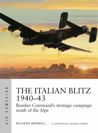 The Italian Blitz 194043  Bomber Command's war against Mussolini's cities, docks and factories