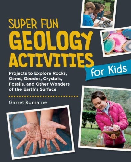 Super Fun Geology Activities for Kids Projects to Explore Rocks, Gems, Geodes, Crystals, Fossils, and Other Wonders of the Earth's Surface Super Fun Geology Activities for Kids Projects to Explore Rocks, Gems, Geodes, Crystals, Fossils, and Other Wonders of the Earth's Surface