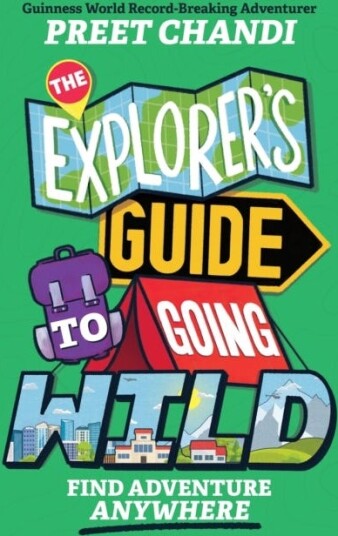The Explorer's Guide to Going Wild Find Adventure Anywhere