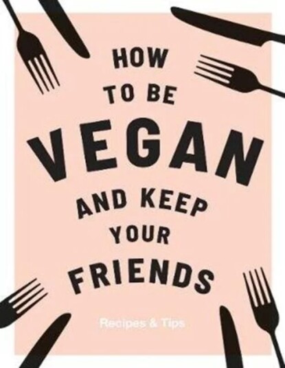 How To Be Vegan And Keep Your Friends Av Annie Nichols