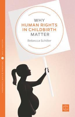 Why Human Rights In Childbirth Matter Av Rebecca Schiller