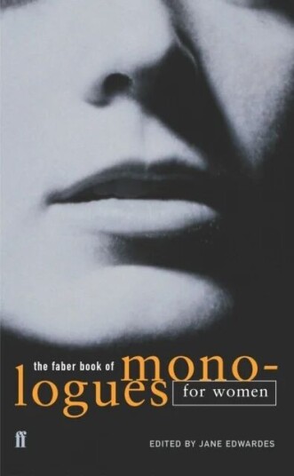 The Faber Book Of Monologues: Women The Faber Book Of Monologues: Women