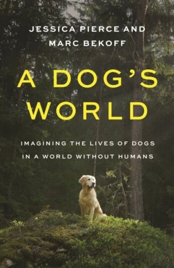 A Dog'S World Av Jessica Pierce, Marc Bekoff A Dog'S World Av Jessica Pierce, Marc Bekoff