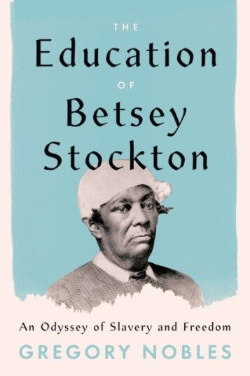 The Education of Betsey Stockton The Education of Betsey Stockton