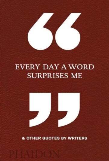 Every Day A Word Surprises Me & Other Quotes By Writers Av Phaidon Editors Every Day A Word Surprises Me & Other Quotes By Writers Av Phaidon Editors