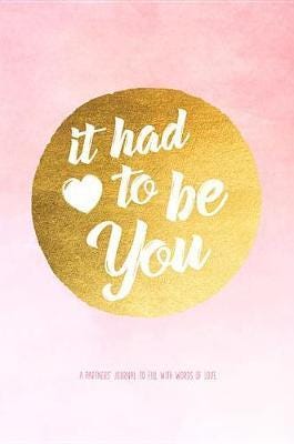It Had To Be You A Couple's Journal to Fill with Words of Love