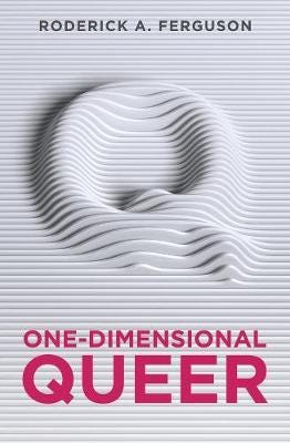 One-Dimensional Queer Av Roderick A. Ferguson