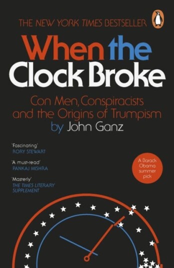 When the Clock Broke Con Men Conspiracists and the Origins of Trumpism