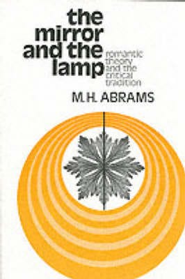 The Mirror and the Lamp  Romantic Theory and the Critical Tradition