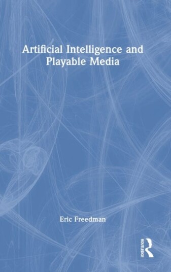 Artificial Intelligence And Playable Media Av Eric (Michigan State University Usa) Freedman