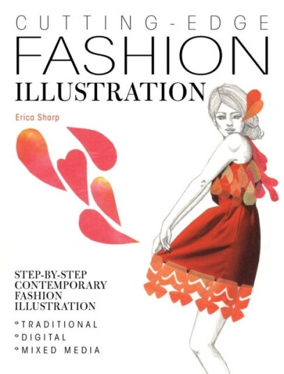 CuttingEdge Fashion Illustration StepByStep Contemporary Fashion Illustration Traditional, Digital and Mixed Media