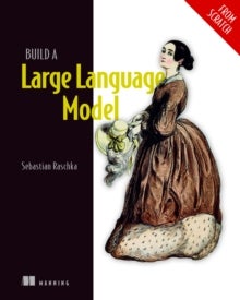 Build a Large Language Model From Scratch