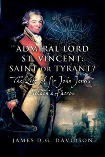 Admiral Lord St. Vincent - Saint Or Tyrant? Av James D G Davidson