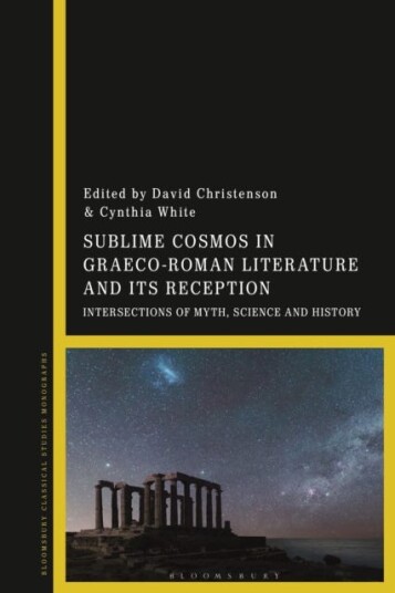 Sublime Cosmos in GraecoRoman Literature and Its Reception Intersections of Myth Science and History
