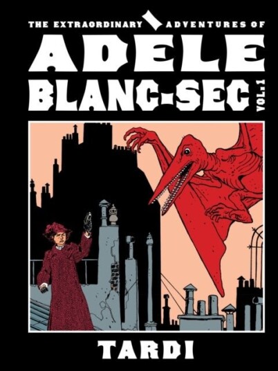 The Extraordinary Adventures of Adele Blanc Sec Vol. 1 The Extraordinary Adventures of Adele Blanc Sec Vol. 1