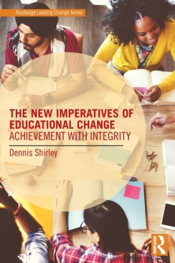 The New Imperatives of Educational Change Achievement with Integrity