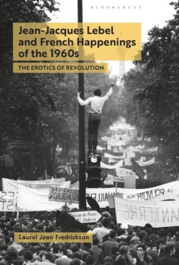 JeanJacques Lebel and French Happenings of the 1960s The Erotics of Revolution