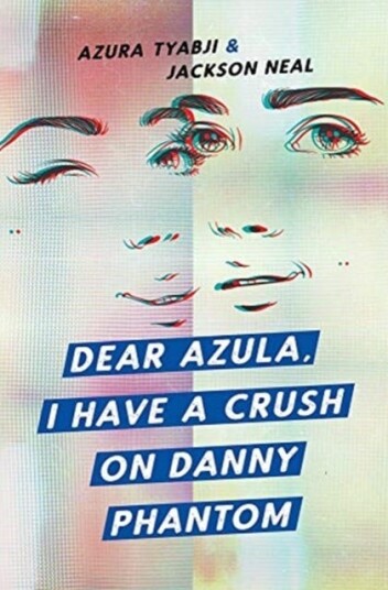 Dear Azula, I Have A Crush On Danny Phantom Dear Azula, I Have A Crush On Danny Phantom