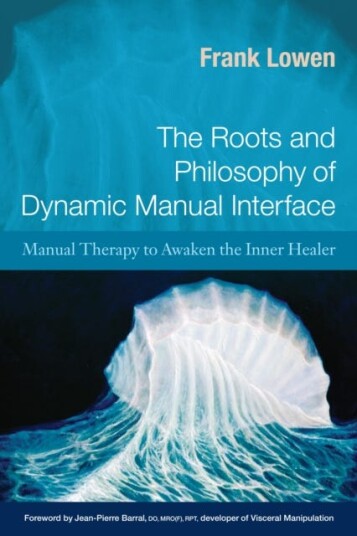 The Roots and Philosophy of Dynamic Manual Interface Manual Therapy to Awaken the Inner Healer