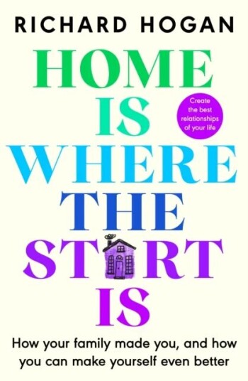 Home Is Where The Start Is Av Richard Hogan