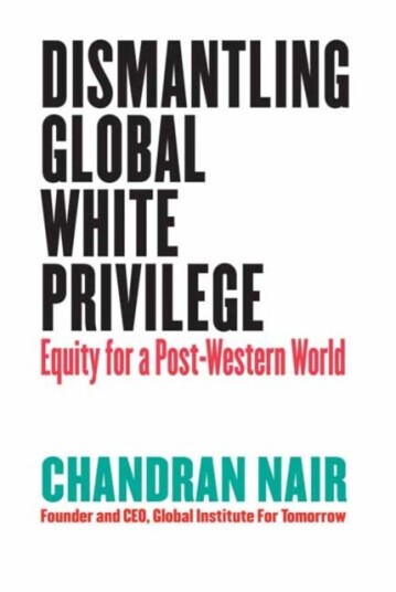 Dismantling Global White Privilege Av Chandran Nair