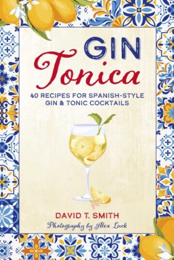 Gin Tonica  40 Recipes for SpanishStyle Gin & Tonic Cocktails