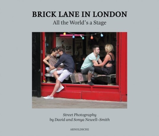 Brick Lane in London All the World’s a Stage: Street Photography by David and Sonya NewellSmith