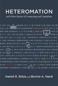 Heteromation, And Other Stories Of Computing And Capitalism Av Hamid R. (Professor Of Informatics Cognitive Science And International Studies And Dire