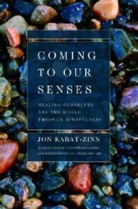 Kabat-Zinn Jon Coming to Our Senses: Healing Ourselves and the World Through Mindfulness