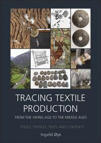 Øye Ingvild Tracing Textile Production from the Viking Age to the Middle Ages Øye Ingvild Tracing Textile Production from the Viking Age to the Middle Ages
