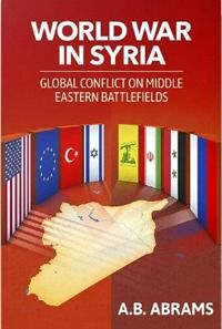 World War In Syria Av A B Abrams World War In Syria Av A B Abrams