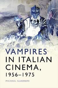 Vampires In Italian Cinema, 1956-1975 Av Michael Guarneri