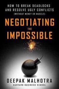 Negotiating The Impossible Av Deepak Malhotra