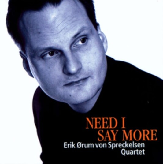 Erik Ørum Von Spreckelsen Need I Say More CD Erik Ørum Von Spreckelsen Need I Say More CD