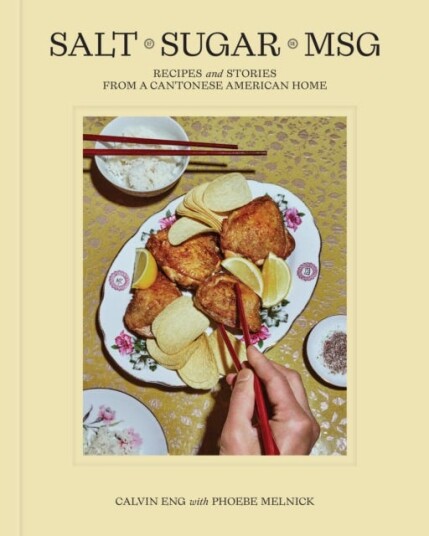 Salt Sugar MSG Recipes and Stories from a Cantonese American Home