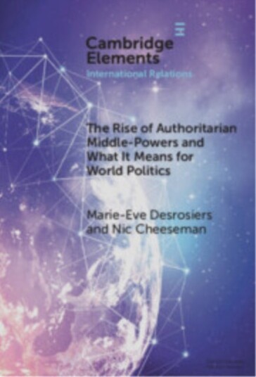 The Rise of Authoritarian Middle Powers and What It Means for World Politics