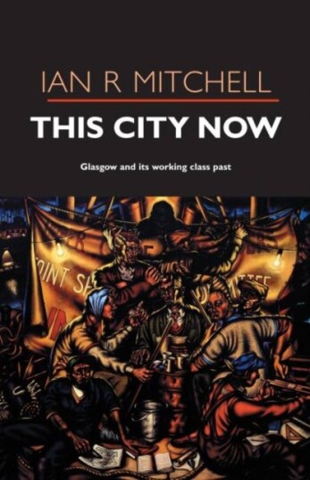 This City Now Glasgow and Its Working Class Past