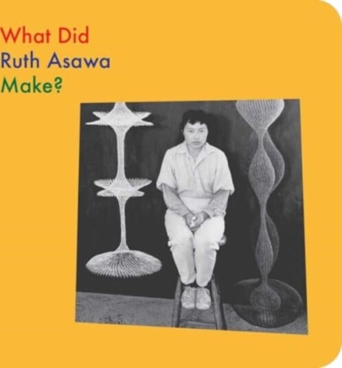 What Did Ruth Asawa Make? What Did Ruth Asawa Make?