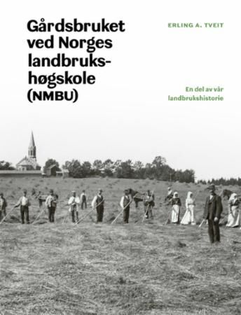 Gårdsbruket Ved Norges Landbrukshøgskole (Nmbu) Av Erling A. Tveit