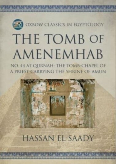 The Tomb of Amenemhab  No. 44 at Qurnah: The Tombchapel of a Priest Carrying the Shrine of Amun