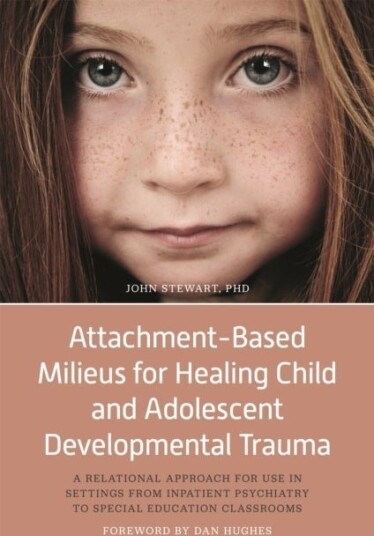 Attachment Based Milieus for Healing Child and Adolescent Developmental Trauma