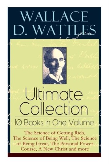 Wallace D. Wattles Ultimate Collection - 10 Books In One Volume Av Wallace D Wattles, Frank T Merrill
