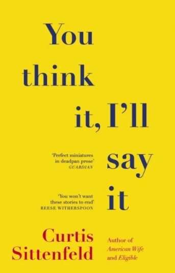 You Think It, I'Ll Say It Av Curtis Sittenfeld