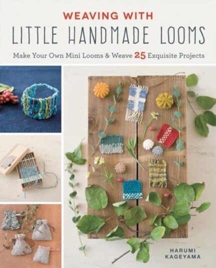 Weaving With Little Handmade Looms Av Harumi Kageyama