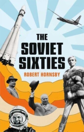 The Soviet Sixties Av Robert Hornsby