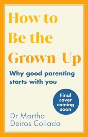 How To Be The Grown-Up Av Dr Martha Deiros Collado