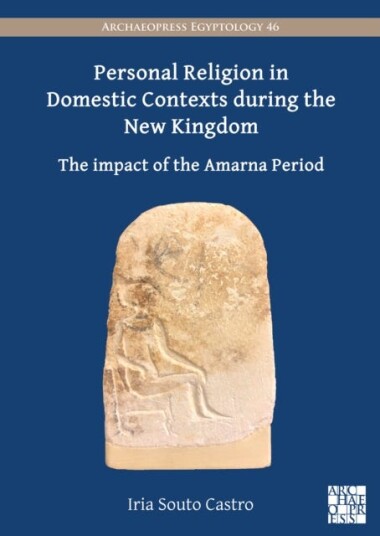 Personal Religion In Domestic Contexts During The New Kingdom Av Iria ((Margarita Salas) Postdoctoral Researcher University Of Vigo/university Of Trie