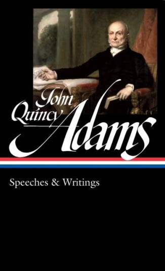 John Quincy Adams: Speeches & Writings (LOA #390) John Quincy Adams: Speeches & Writings (LOA #390)