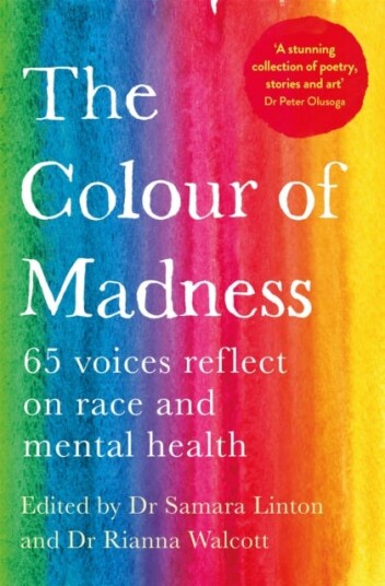 The Colour of Madness 65 Writers Reflect on Race and Mental Health