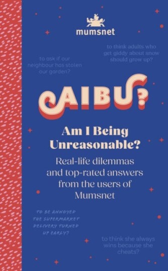 Am I Being Unreasonable? Reallife dilemmas and toprated answers from the users of Mumsnet